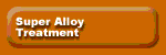Super Alloy Treatment Super Alloy Treatment